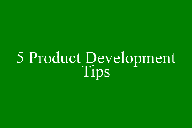 5 Product Development Tips