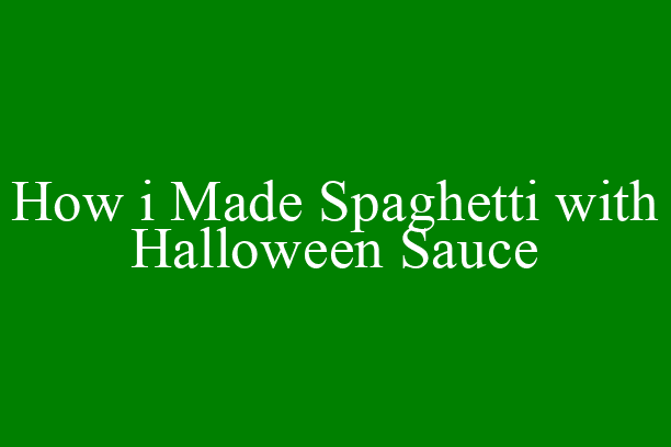 How i Made Spaghetti with Halloween Sauce