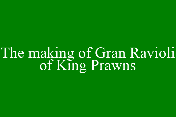 The making of Gran Ravioli of King Prawns