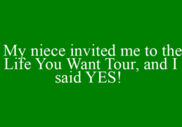  My niece invited me to the Life You Want Tour, and I said YES! 