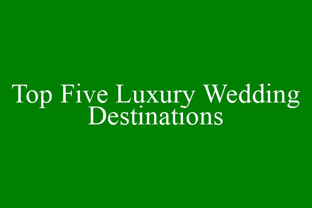 Top travel planning agencies like Hayes and Jarvis recommend the following luxury wedding destinations.
